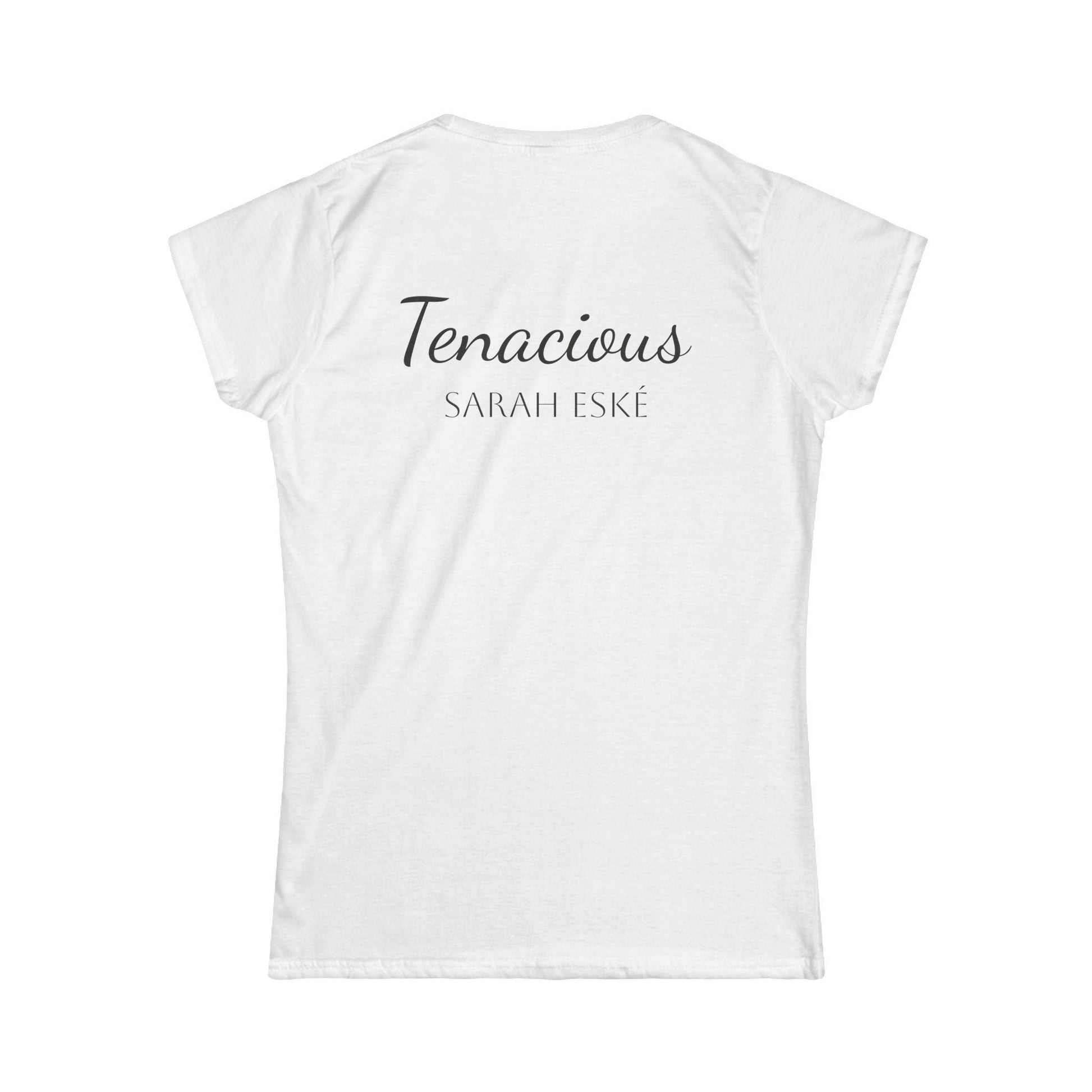 Sarah Eské - "Tenacious" Women's Softstyle Tee - Inspirational Gift, Casual Wear, Empowering Message Shirt, Motivational Top, Stylish Outfit