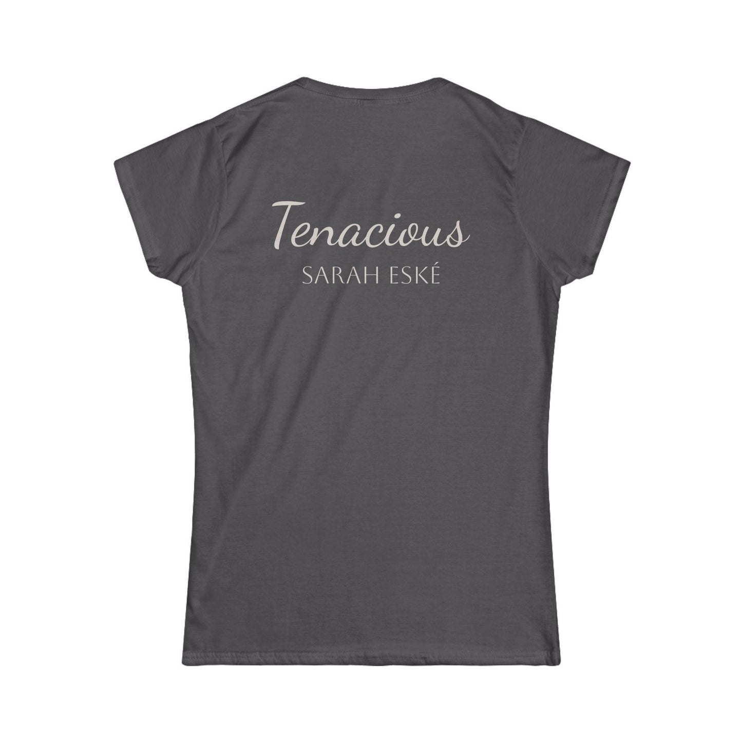 Sarah Eské - "Tenacious" Women's Softstyle Tee - Inspirational Gift, Casual Wear, Empowering Message Shirt, Motivational Top, Stylish Outfit