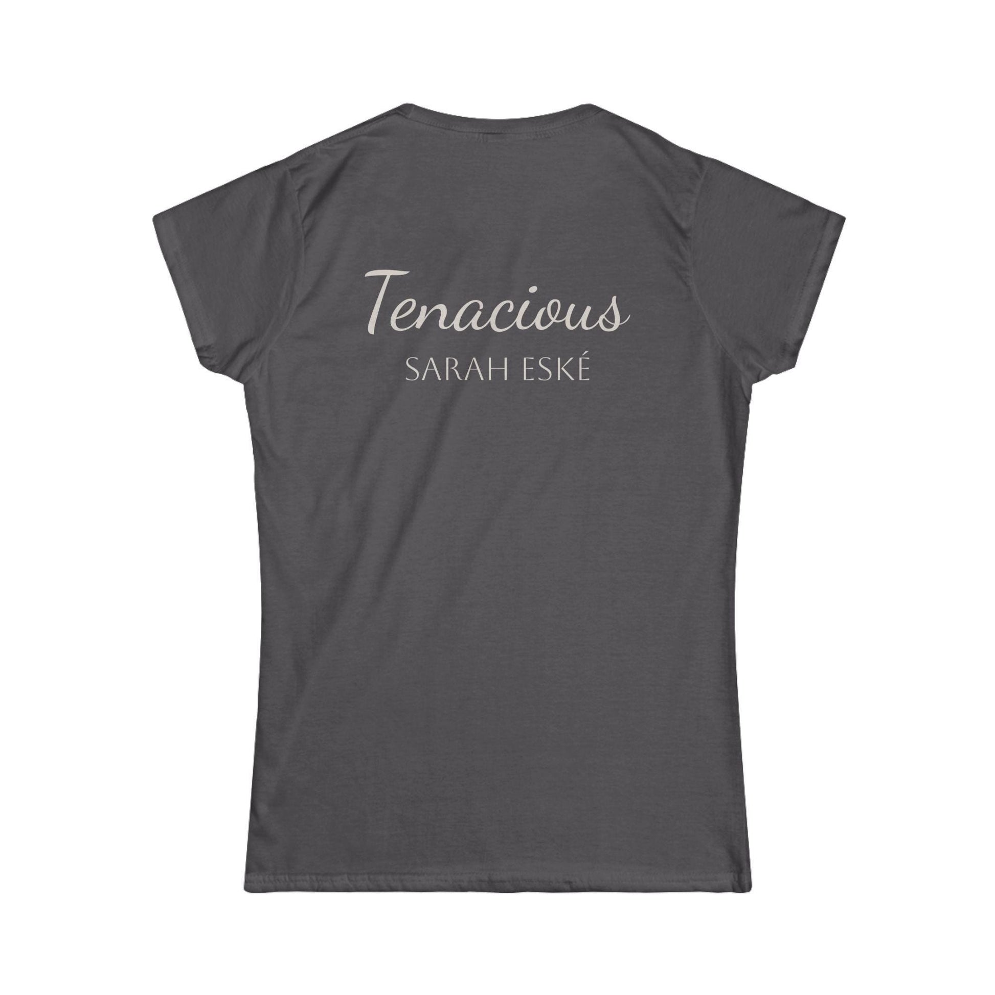 Sarah Eské - "Tenacious" Women's Softstyle Tee - Inspirational Gift, Casual Wear, Empowering Message Shirt, Motivational Top, Stylish Outfit